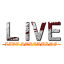 ＬＩＶＥ (LIVE STREAMING)
