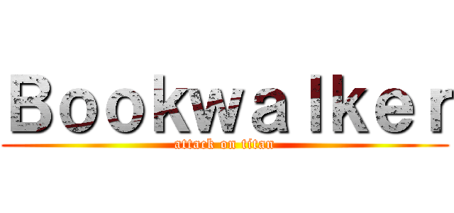 Ｂｏｏｋｗａｌｋｅｒ (attack on titan)