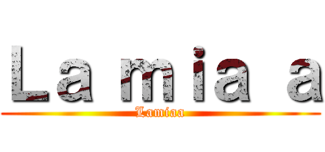 Ｌａ ｍｉａ ａ (Lamiaa)