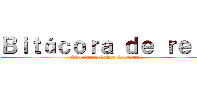Ｂｉｔáｃｏｒａ ｄｅ ｒｅｌ  (Estudiante: Naiara Henriquez)