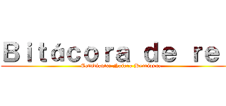 Ｂｉｔáｃｏｒａ ｄｅ ｒｅｌ  (Estudiante: Naiara Henriquez)
