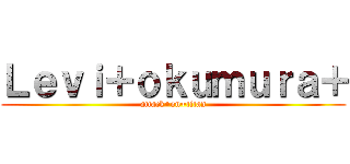 Ｌｅｖｉ＋ｏｋｕｍｕｒａ＋ (attack+on+titan)