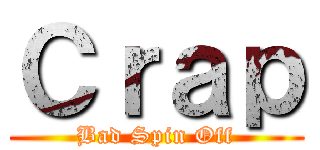 Ｃｒａｐ (Bad Spin Off)