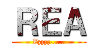 ＲＥＡ (Zzzzz.....)