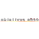 ａｂｌａｔｉｖｕｓ ａｂｓｏｌｕｔｕｓ (Latein Ponten Lk.22)