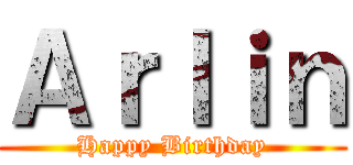 Ａｒｌｉｎ (Happy Birthday)
