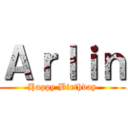 Ａｒｌｉｎ (Happy Birthday)