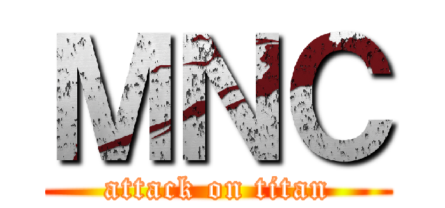 ＭＮＣ (attack on titan)