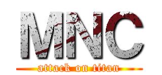 ＭＮＣ (attack on titan)