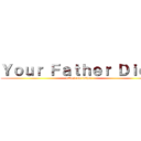 Ｙｏｕｒ Ｆａｔｈｅｒ Ｄｉｅｄ (attack on father)