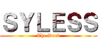 ＳＹＬＥＳＳ (The Dark)