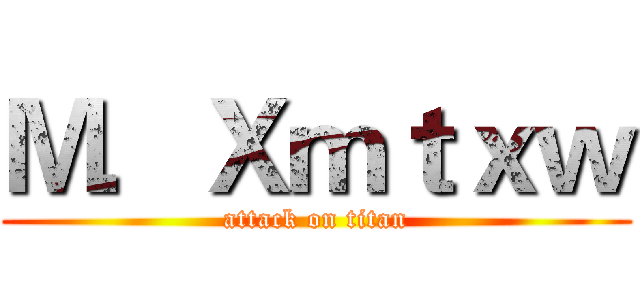 Ｍ．Ｘｍｔｘｗ (attack on titan)