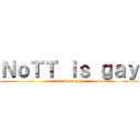 ＮｏＴＴ ｉｓ ｇａｙ (attack on gay)