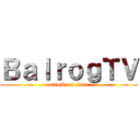 ＢａｌｒｏｇＴＶ (attack on titan)