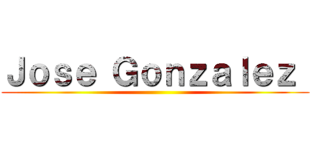 Ｊｏｓｅ Ｇｏｎｚａｌｅｚ  ()