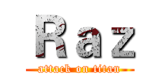 Ｒａｚ (attack on titan)