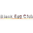 Ｂｌａｃｋ Ｅｇｇ Ｃｌｕｂ (attack on bedroom)