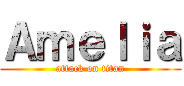Ａｍｅｌｉａ (attack on titan)