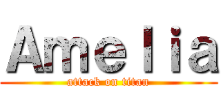 Ａｍｅｌｉａ (attack on titan)