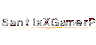 ＳａｎｔｉｘＸＧａｍｅｒＰｒｏ (attack on titan)