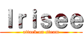Ｉｒｉｓｅｅ (attack on steam)