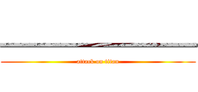 ━━━━━━━━ (attack on titan)