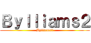 Ｂｙｌｌｉａｍｓ２ (Bylliams2)