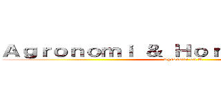 Ａｇｒｏｎｏｍｉ ＆ Ｈｏｒｔｉｋｕｌｔｕｒａ  (Agronomi on A)