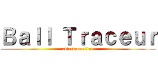Ｂａｌｌ Ｔｒａｃｅｕｒ (attack on titan)