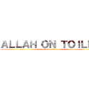 ＡＬＬＡＨ ＯＮ ＴＯＩＬＥＴ (attack on titan)