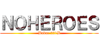 ＮＯＨＥＲＯＥＳ (Bakar 221B)