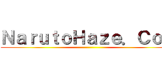 ＮａｒｕｔｏＨａｚｅ．Ｃｏｍ ()