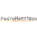 ＰｅｄｒｏＨｅｎｒｉｑｕｅ (PedroHenrique)