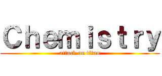 Ｃｈｅｍｉｓｔｒｙ (attack on titan)