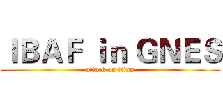 ＩＢＡＦ ｉｎ ＧＮＥＳ (attack on titan)