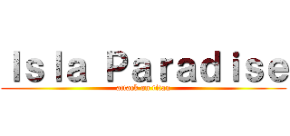 Ｉｓｌａ Ｐａｒａｄｉｓｅ (attack on titan)