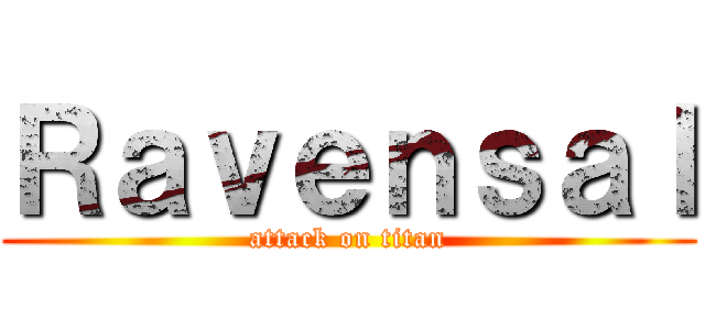 Ｒａｖｅｎｓａｌ (attack on titan)