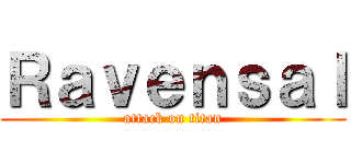 Ｒａｖｅｎｓａｌ (attack on titan)