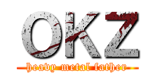 ＯＫＺ (heavy metal father)