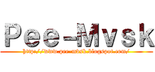 Ｐｅｅ－Ｍｖｓｋ (http://www.pee-mvsk.blogspot.com/)