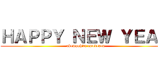 ＨＡＰＰＹ ＮＥＷ ＹＥＡＲ ( akemashite omedetou)