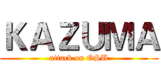 ＫＡＺＵＭＡ (attack on OSU)