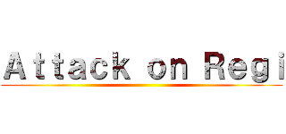 Ａｔｔａｃｋ ｏｎ Ｒｅｇｉ ()