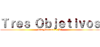 Ｔｒｅｓ Ｏｂｊｅｔｉｖｏｓ (Isis Medrano 2 "B")