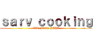 ｓａｒｖ ｃｏｏｋｉｎｇ (EAT FOOD HAHA)