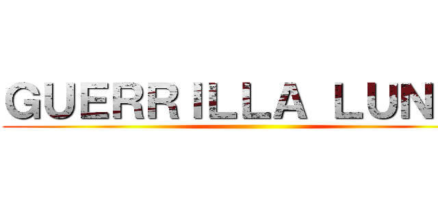ＧＵＥＲＲＩＬＬＡ ＬＵＮＣＨ ()