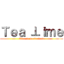 Ｔｅａ ⊥ｉｍｅ (Alice in wonderland)