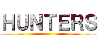 ＨＵＮＴＥＲＳ ()