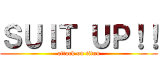 ＳＵＩＴ ＵＰ！！ (attack on titan)