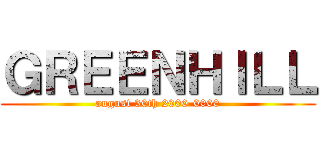 ＧＲＥＥＮＨＩＬＬ (august 30th 2000-0000)